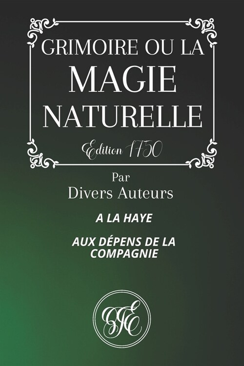 Grimoire Ou La Magie Naturelle: A la Haye - Aux d?ens de la Compagnie - ?ition originale de 1750 ( Grand Format ) (Paperback)