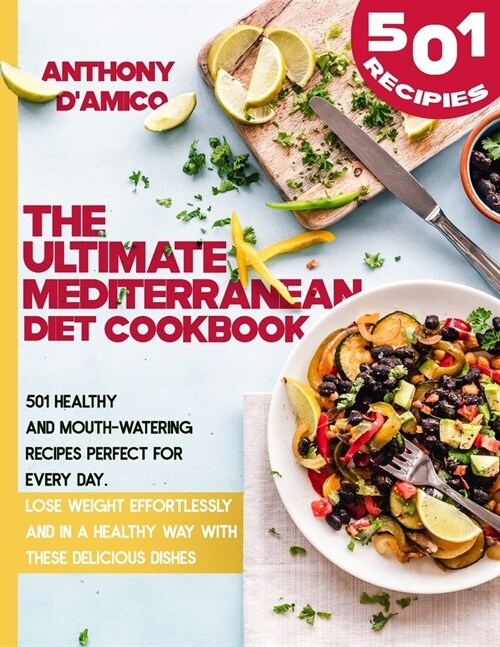 The Ultimate Mediterranean Diet Cookbook: 501 Healthy and Mouth-Watering Recipes Perfect for Every Day. Lose Weight Effortlessly and in an Healthy Way (Paperback)