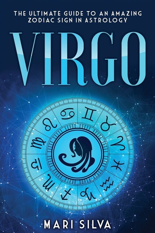 Virgo: The Ultimate Guide to an Amazing Zodiac Sign in Astrology (Paperback)