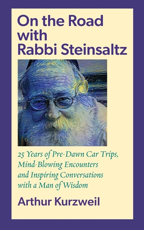 On the Road with Rabbi Steinsaltz: 25 Years of Pre-Dawn Car Trips, Mind-Blowing Encounters and Inspiring Conversations with a Man of Wisdom (Paperback)