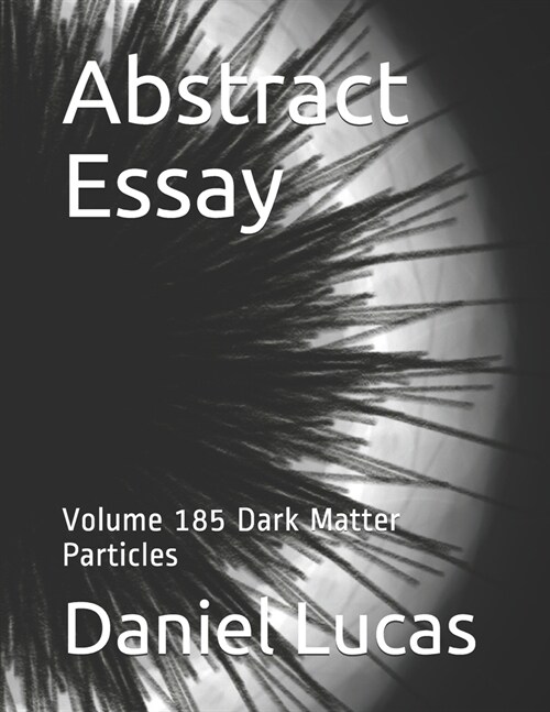 Abstract Essay: Volume 185 Dark Matter Particles (Paperback)