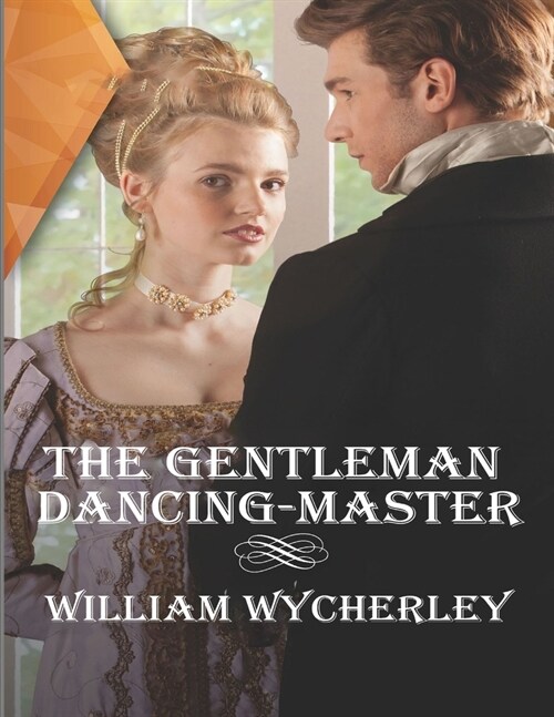 The Gentleman Dancing Master: (Annotated Edition) (Paperback)