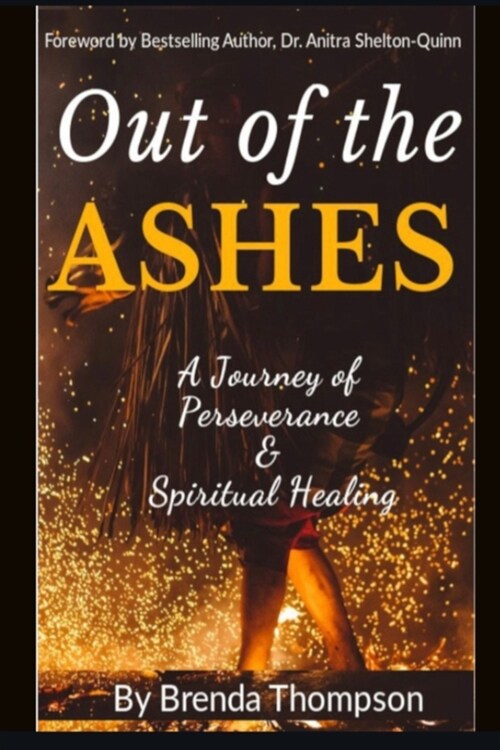 Out of the Ashes: A Journey of Perseverance & Spiritual Healing (Paperback)