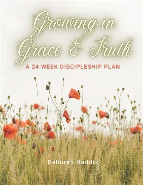 Growing in Grace and Truth: A 24-Week Discipleship Plan (Paperback)