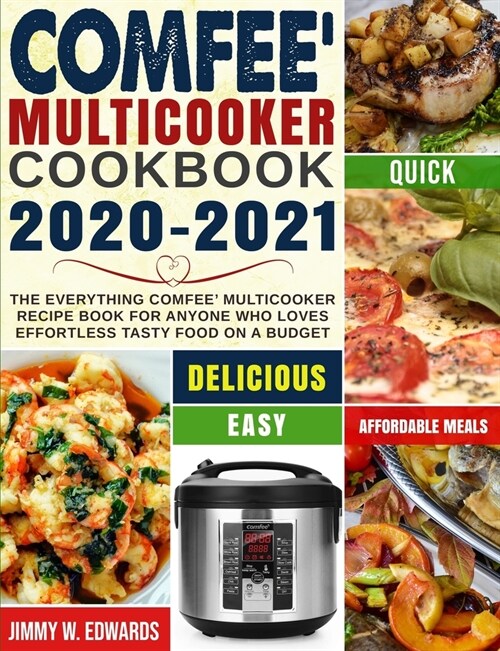 Comfee Multicooker Cookbook 2020-2021: The Everything Comfee Multicooker Recipe Book for Anyone Who Loves Effortless Tasty Food on A Budget (Paperback)