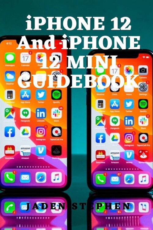 iPHONE 12 and iPHONE 12 MINI GUIDEBOOK: Detailed guidebook for your iPhone 12 and 12 mini, showing you all you need to know about it with diagrams, ho (Paperback)