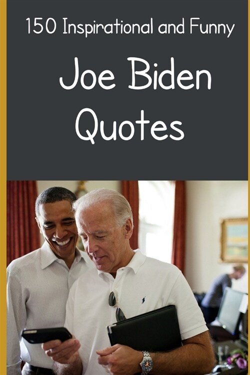 150 Inspirational and Funny Joe Biden Quotes (Paperback)