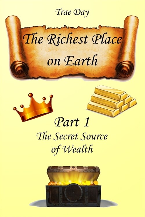 The Richest Place on Earth: Part 1: The Secret Source of Wealth (Paperback)