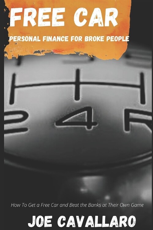 Free Car: Personal Finance For Broke People (How to Get a Free Car and Beat the Banks at Their Own Game) (Paperback)