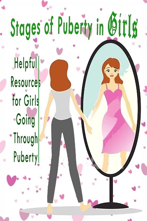 Stages Of Puberty In Girls: Helpful Resources For Girls Going Through Puberty: Gift Ideas for Holiday (Paperback)