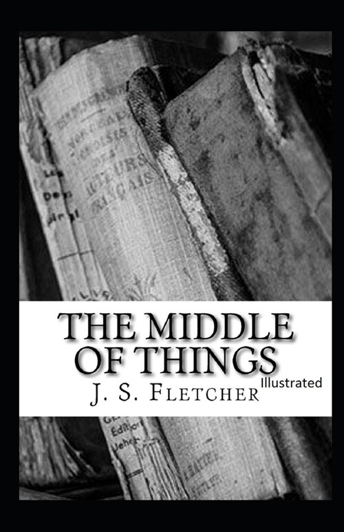 The Middle of Things Illustrated (Paperback)