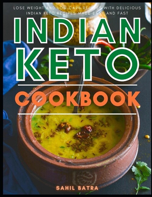 Indian Keto Cookbook: Lose Weight and Low Carb Recipes with Delicious Indian Keto Recipes Made Easy and Fast (Paperback)