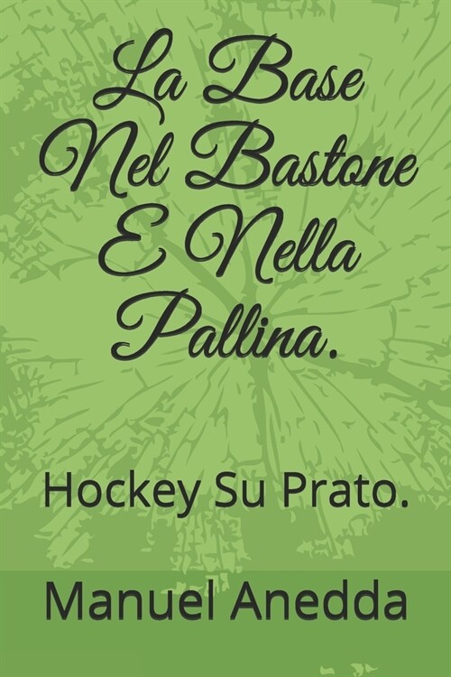 La Base Nel Bastone E Nella Pallina.: Hockey Su Prato. (Paperback)