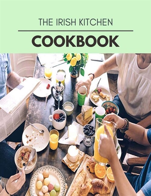 The Irish Kitchen Cookbook: Quick & Easy Recipes to Boost Weight Loss that Anyone Can Cook (Paperback)