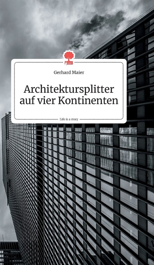 Architektursplitter auf vier Kontinenten. Life is a Story - story.one (Hardcover)