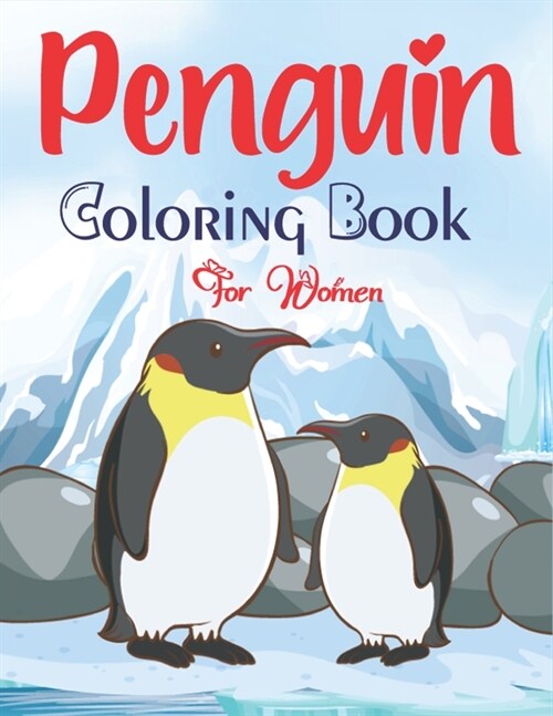 Penguin Coloring Book For Women: An Adults Coloring Book with Penguin Designs for Relieving Stress & Relaxation. (Best gifts for Mom, Aunty & Grandma) (Paperback)