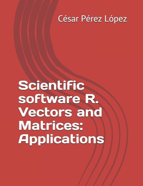 Scientific software R. Vectors and Matrices: Applications (Paperback)