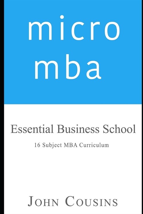 micro mba: Essential Business School 16 Subject MBA Curriculum (Paperback)