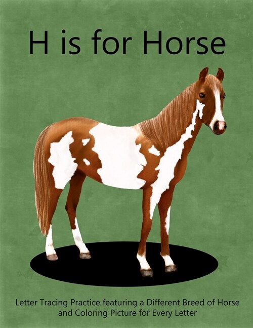 H is for Horse: Letter Tracing Practice featuring a different breed of horse and coloring picture for every letter (Paperback)