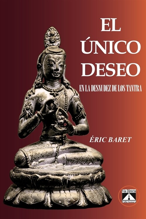 El ?ico Deseo: En La Desnudez de Los Tantra (Paperback)