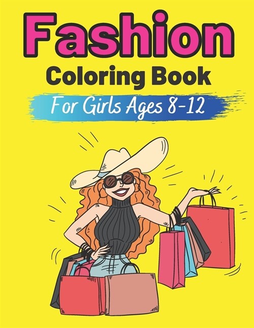 Fashion Coloring Book For Girls Ages 8-12: Colouring Pages for Teens Gift for Fashion Lovers Teenager Gorgeous Cute Fashion Designs For Girl and Teen (Paperback)