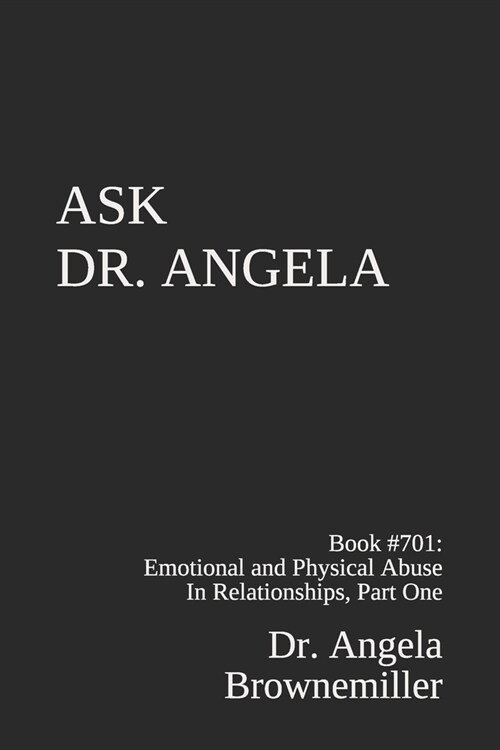 Ask Dr. Angela: Book #701: Emotional and Physical Abuse in Relationships, Part One (Paperback)