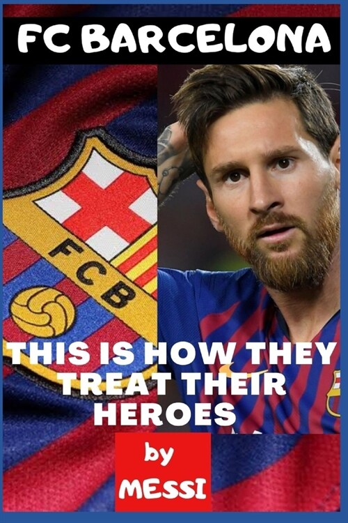 Fc Barcelona: Their Heroes and How They Treat Them (Paperback)