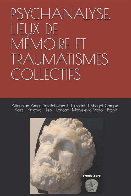 Psychanalyse, Lieux de M?oire Et Traumatismes Collectifs: Frenis Zero (Paperback)