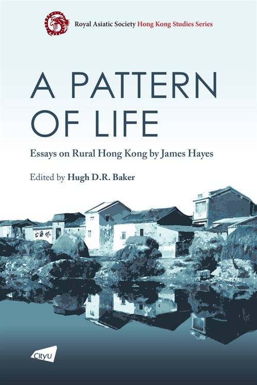 A Pattern of Life: Essays on Rural Hong Kong by James Hayes (Paperback)