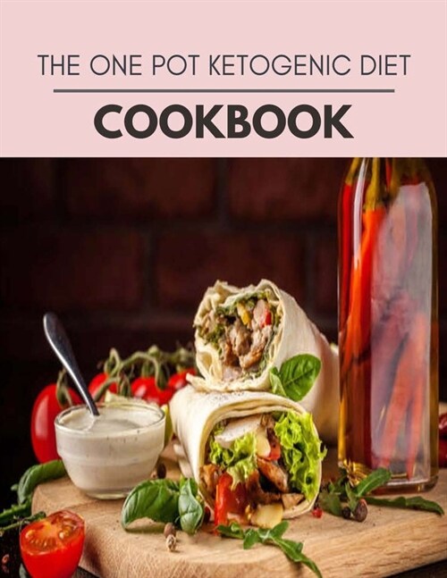 The One Pot Ketogenic Diet Cookbook: Perfectly Portioned Recipes for Living and Eating Well with Lasting Weight Loss (Paperback)