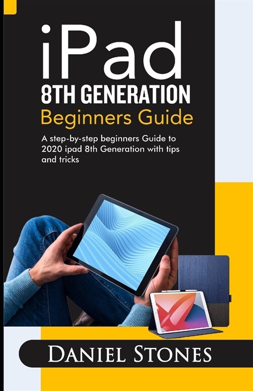 iPad 8th Generation Beginners Guide: A Step-by-Step Beginners Guide to 2020 iPad 8th Generation with Tips and Tricks (Paperback)