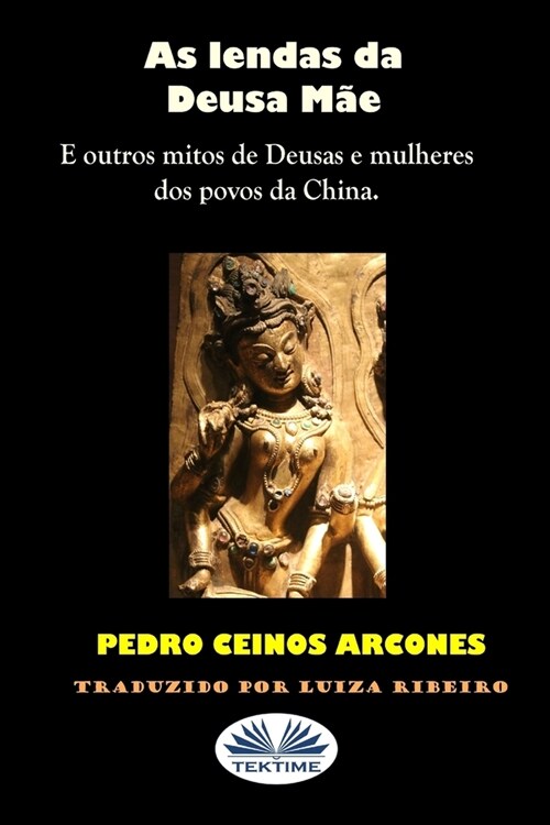 As lendas da Deusa M?: Outros mitos de Deusas e mulheres de povoados da China (Paperback)