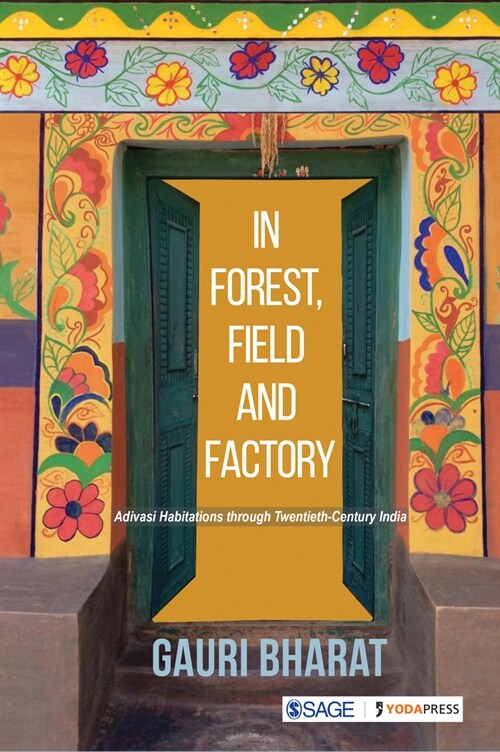 In Forest, Field and Factory: Adivasi Habitations through Twentieth Century India (Paperback)