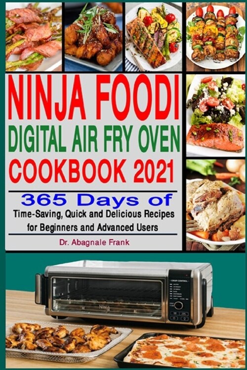 Ninja Foodi Digital Air Fry Oven Cookbook 2021: 365 Days of Time-Saving, Quick and Delicious Recipes for Beginners and Advanced Users (Paperback)