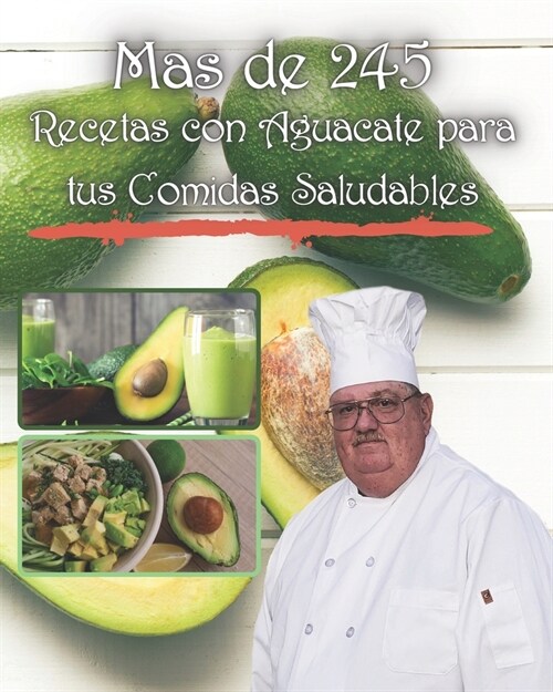 mas de 245 Recetas con Aguacate para tus Comidas Saludables: excelentes para toda la familia, saludables y faciles de preparar (Paperback)