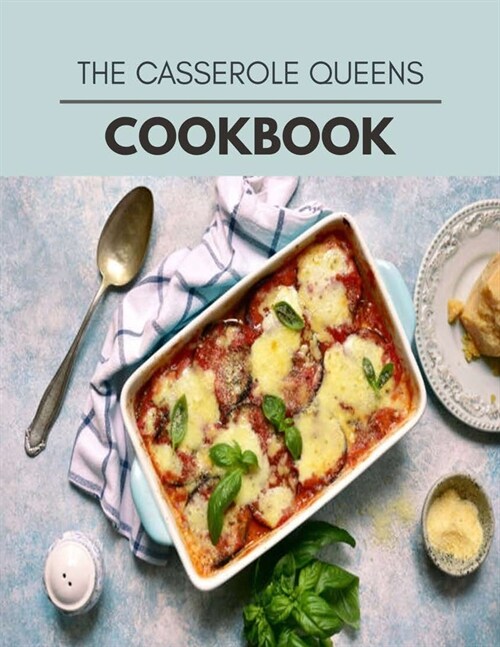 The Casserole Queens Cookbook: Quick & Easy Recipes to Boost Weight Loss that Anyone Can Cook (Paperback)