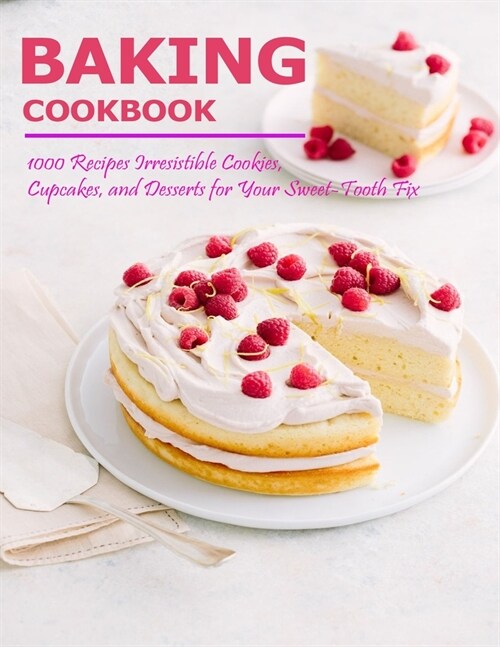 Baking Cookbook: 1000 Recipes Irresistible Cookies, Cupcakes and Desserts for Your Sweet - Tooth Fix (Paperback)