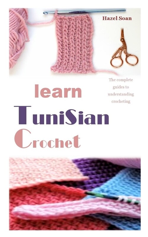 Learn Tunisian Crochet: The complete guides to understanding crocheting (Paperback)