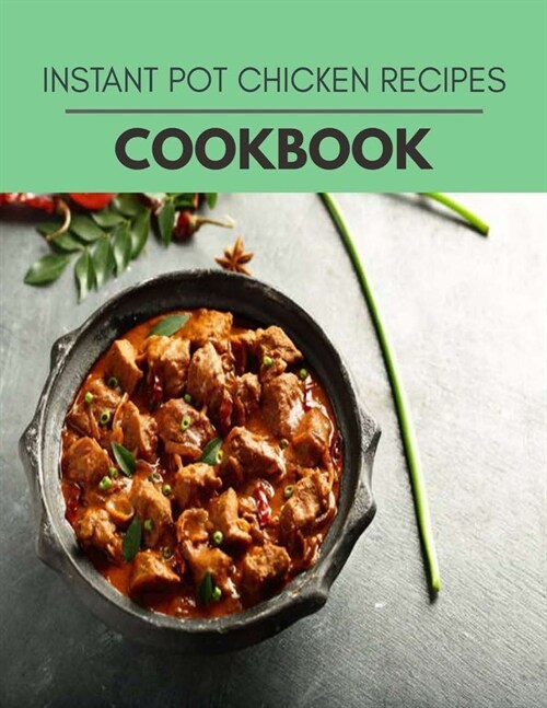 Instant Pot Chicken Recipes Cookbook: Quick, Easy And Delicious Recipes For Weight Loss. With A Complete Healthy Meal Plan And Make Delicious Dishes E (Paperback)
