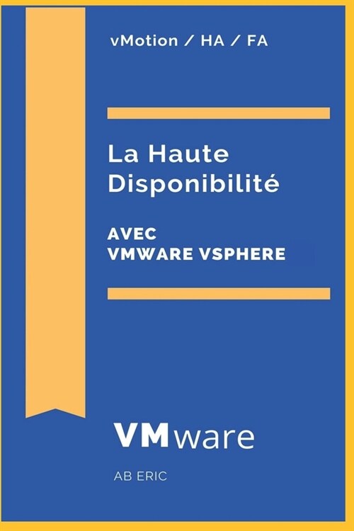 La Haute Disponibilit?Avec VMware VSphere: Notions g??ales sur la virtualisation des serveurs, Un aper? sur la haute disponibilit? D?loiement et (Paperback)