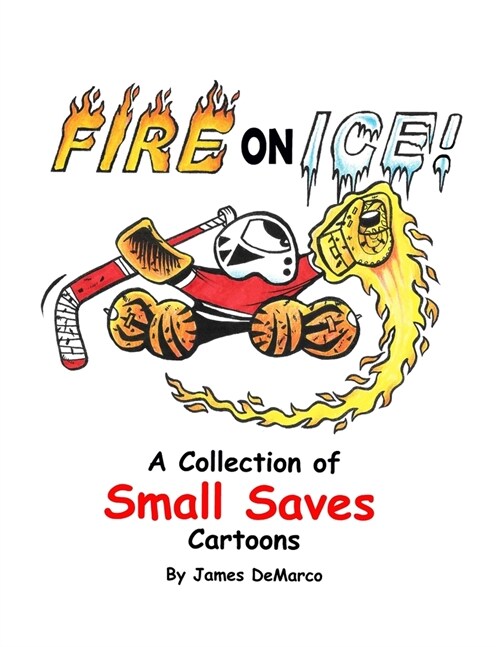 Fire on Ice!: A Collection of Small Saves Cartoons (Paperback)