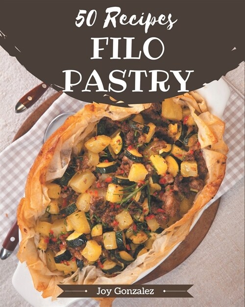 50 Filo Pastry Recipes: Explore Filo Pastry Cookbook NOW! (Paperback)