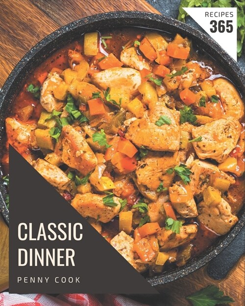 365 Classic Dinner Recipes: The Best-ever of Dinner Cookbook (Paperback)
