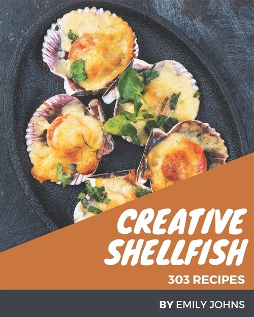 303 Creative Shellfish Recipes: Cook it Yourself with Shellfish Cookbook! (Paperback)