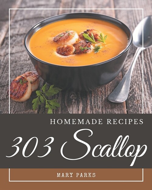 303 Homemade Scallop Recipes: Enjoy Everyday With Scallop Cookbook! (Paperback)