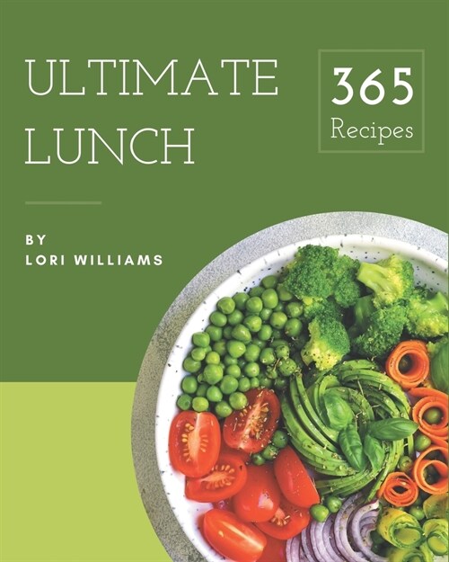 365 Ultimate Lunch Recipes: A Lunch Cookbook for Your Gathering (Paperback)