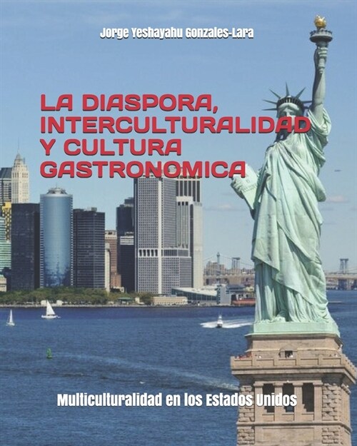 La Diaspora, Interculturalidad Y Cultura Gastronomica: Multiculturalidad en los Estados Unidos (Paperback)