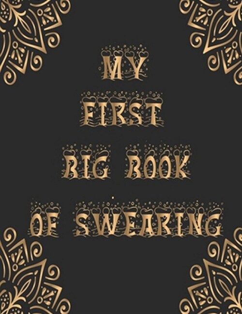 My First Big Book Swearing: Swear Word Adult Coloring Book With Over 45 Designs To Color for Grown-Ups (Motivating Swear Word Coloring Book) (Paperback)