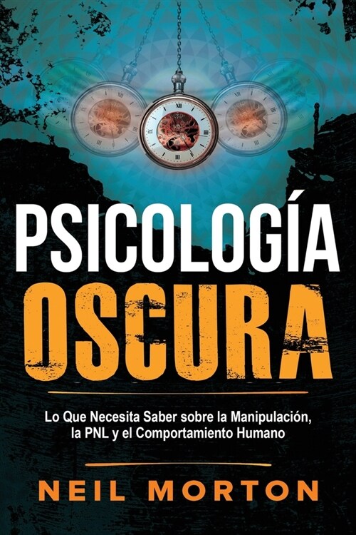 Psicolog? Oscura: Lo que necesita saber sobre la manipulaci?, la PNL y el comportamiento humano (Paperback)