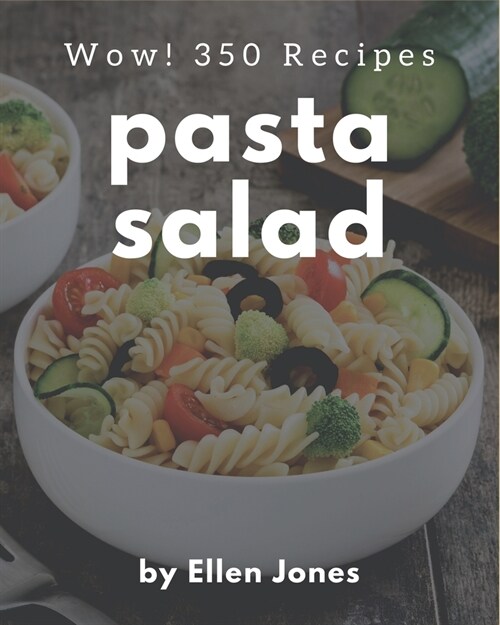 Wow! 350 Pasta Salad Recipes: A Pasta Salad Cookbook for All Generation (Paperback)